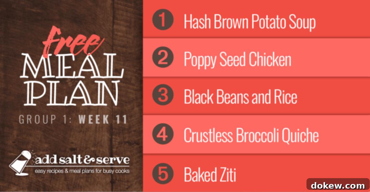 Week 11 Culinary Blueprint for Group 1 2 Free Meal Plan for Week 11 (Group 1): Hash Brown Potato Soup, Poppy Seed Chicken, Black Beans and Rice, Crustless Broccoli Quiche, Baked Ziti