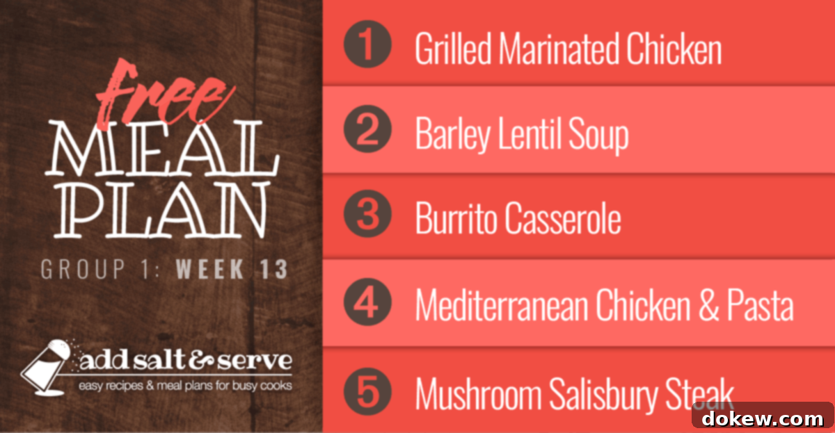 Group 1 Week 13 Meal Plan 2 Free Meal Plan for Week 13 (Group 1): Grilled Marinated Chicken, Barley Lentil Soup, Burrito Casserole, Mediterranean Chicken and Pasta, Mushroom Salisbury Steak