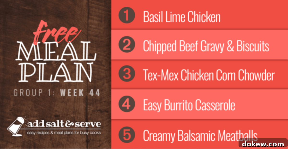 Weekly Meal Schedule for Group 1 Week 44 2 Week 44 Meal Plan featuring Basil Lime Chicken, Chipped Beef Gravy, Tex-Mex Chicken Corn Chowder, Burrito Casserole, and Creamy Balsamic Meatballs