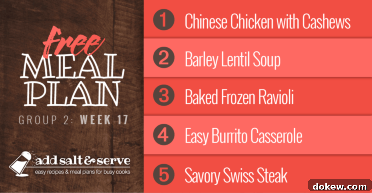 Week 17 Meal Plan (Group 2) 2 Free Meal Plan for Week 17 (Group 2): Chinese Chicken with Cashews, Barley Lentil Soup, Baked Frozen Ravioli, Easy Burrito Casserole, Savory Swiss Steak. A collage of five inviting dishes.