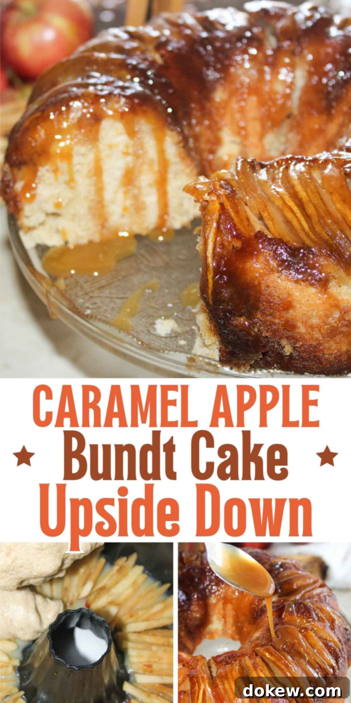 Golden Caramel Apple Bundt 13 Composite image: top - Apple upside down bundt cake with a slice removed and caramel sauce dripping down the sides; middle- text Caramel Apple Upside Down Bundt Cake; bottom left- pouring batter over apple slices in a bundt pan; bottom right- spooning caramel sauce over baked apple upside down cake.