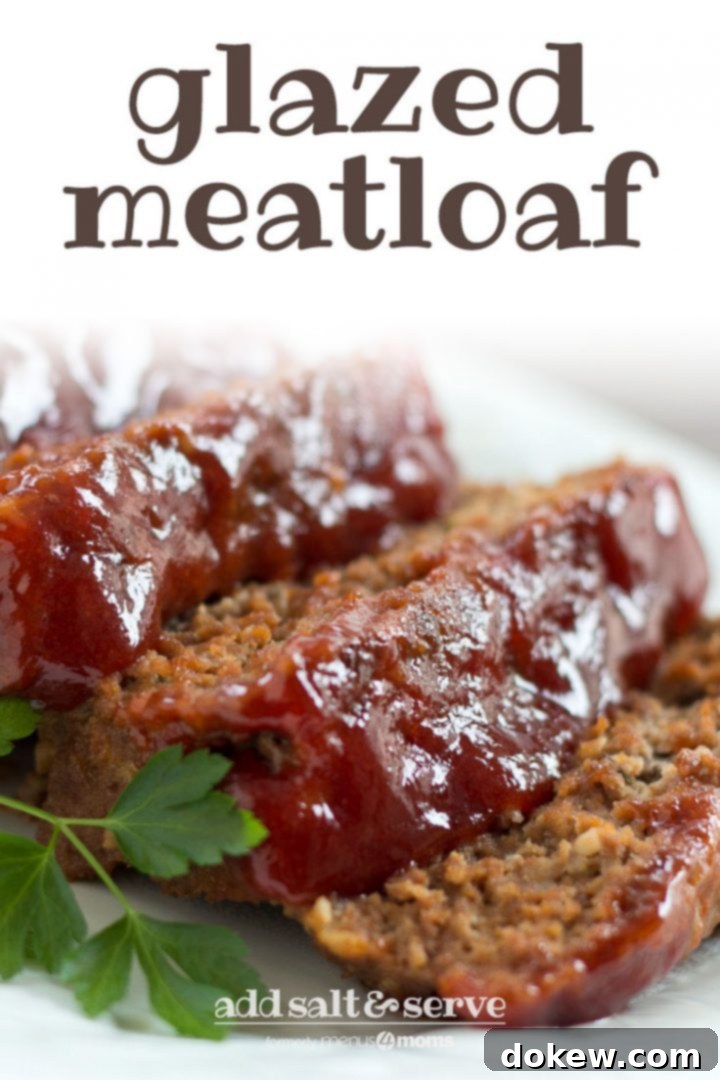 Glazed Meatloaf Pin Slices of glazed meatloaf on a white plate. Text Glazed Meatloaf Add Salt & Serve formerly menus4moms, with keywords like family-friendly, weeknight dinner, comfort food.